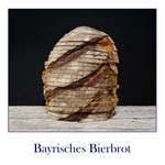 Bierbrot – bayrisches Klosterbrot mit Bier und Brotgewürz