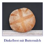 Dinkelbrot mit Buttermilch und Hefe