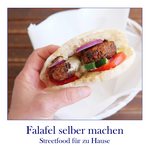 Falafel selber machen – das Streetfood Rezept im Original